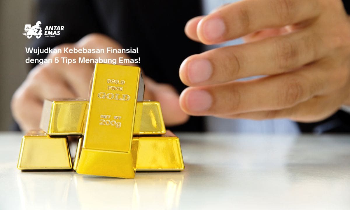 Wujudkan Kebebasan Finansial dengan 5 Tips Menabung Emas!