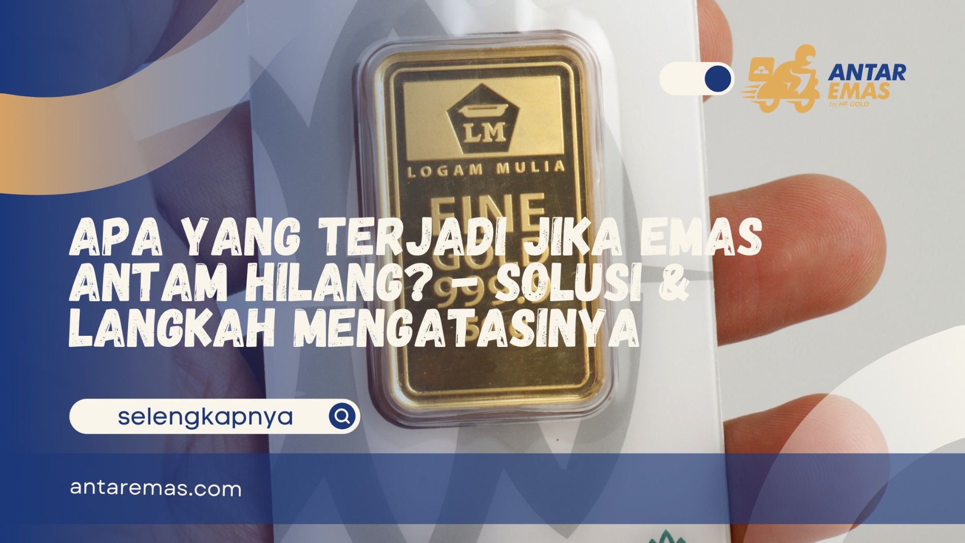 Panik emas fisik hilang? Simak apa yang terjadi jika emas Antam hilang, peran sertifikat, prosedur pelaporan polisi, dan panduan aman dari Antaremas.